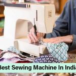 8 Best Sewing Machine in India Between 10000 and 20000